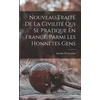 KNYGA Bookshop Nouveau Traite De La Civilite Qui Se Pratique En France, Parmi Les Honnetes Gens