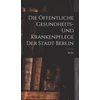 KNYGA Bookshop Offentliche Gesundheits- Und Krankenpflege Der Stadt Berlin