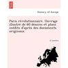 KNYGA Bookshop Paris Re Volutionnaire. Ouvrage Illustre de 60 Dessins Et Plans Ine Dits D'Apre S Des Documents Originaux.
