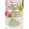 KNYGA Bookshop Plant Based Diet Cookbook - Recipes for Your Breakfast