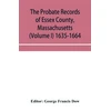 KNYGA Bookshop probate records of Essex County, Massachusetts (Volume I) 1635-1664