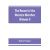 KNYGA Bookshop Record of the Western Marches. Published under the auspices of the Dumfriesshire and Golloway Natural History and Antiquarian Society (Volume I) An introduction to the history of Dumfries