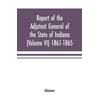 KNYGA Bookshop Report of the adjutant general of the state of Indiana (Volume VI) 1861-1865