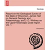 KNYGA Bookshop Report on the Geological Survey of the State of Wisconsin. James Hall on General Geology and Palæontology, and J. D. Whitney on the Upper Mississippi Lead region. Vol. 1.