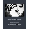 KNYGA Bookshop Shape, Ground, Shadow: The Photographs of Ellsworth Kelly