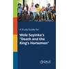 KNYGA Bookshop Study Guide for Wole Soyinka's "Death and the King's Horsemen"