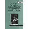 KNYGA Bookshop Women, Art and the Politics of Identity in Eighteenth-Century Europe