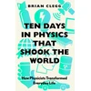 KNYGA Brian Clegg Ten Days in Physics that Shook the World