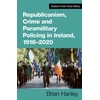 KNYGA Brian Hanley Republicanism, Crime and Paramilitary Policing, 1916-2020