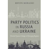 KNYGA Bryon Moraski Party Politics in Russia and Ukraine