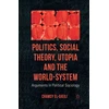 KNYGA C El Ojeili Politics, Social Theory, Utopia and the World-System