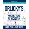KNYGA Carol A Ptak Orlicky's Material Requirements Planning, Fourth Edition