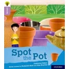 KNYGA Catherine Baker Oxford Reading Tree Explore with Biff, Chip and Kipper: Oxford Level 1+: Spot the Pot