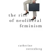 KNYGA Catherine Rottenberg Rise of Neoliberal Feminism