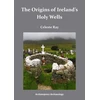 KNYGA Celeste Ray Origins of Ireland’s Holy Wells