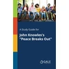 KNYGA Cengage Learning Gale Study Guide for John Knowles's "Peace Breaks Out"