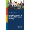 KNYGA Cengage Learning Gale Study Guide for John Winthrop's "A Model of Christian Charity"
