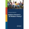 KNYGA Cengage Learning Gale Study Guide for Wallace Stevens's "Of Modern Poetry"