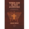 KNYGA Chad Bird Your God is Too Glorious