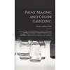 KNYGA Charles Ludwig 1849- Uebele Paint Making and Color Grinding; a Practical Treatise for Paint Manufacturers and Factory Managers, Including Comprehensive Information Regarding Factory Arrangement; Pigments; Vehicles and Thinners; Liquid and Cold Vanduo Paints as Well as Practical...