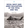 KNYGA Chris Goss Royal Navy and Army Helicopters of the 1970s and '80s