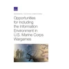 KNYGA Christopher Paul Opportunities for Including the Information Environment in U.S. Marine Corps Wargames