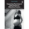 KNYGA Claire Feeley Supporting Physiological Birth Choices in Midwifery Practice