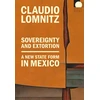 KNYGA Claudio Lomnitz Sovereignty and Extortion