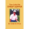 KNYGA Clyde W Price They Called My Syrup Sopper
