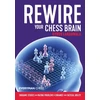KNYGA Cyrus Lakdawala Rewire Your Chess Brain