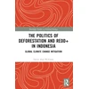 KNYGA David Aled Williams Politics of Deforestation and REDD+ in Indonesia