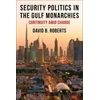 KNYGA David B Roberts Security Politics in the Gulf Monarchies