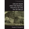 KNYGA Deaglan O Donghaile Oscar Wilde and the Radical Politics of the Fin De Siecle