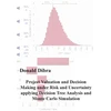 KNYGA Donald Dibra Project Valuation and Decision Making under Risk and Uncertainty applying Decision Tree Analysis and Monte Carlo Simulation