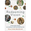 KNYGA Elissa Yukiko Weichbrodt Redeeming Vision – A Christian Guide to Looking at and Learning from Art