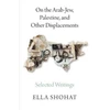 KNYGA Ella Shohat On the Arab-Jew, Palestine, and Other Displacements