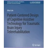 KNYGA Elliot Cole Patient-Centered Design of Cognitive Assistive Technology for Traumatic Brain Injury Telerehabilitation