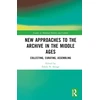 KNYGA Emily N Savage New Approaches to the Archive in the Middle Ages