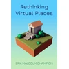 KNYGA Erik M Champion Rethinking Virtual Places