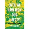 KNYGA Evan Lieberman Until We Have Won Our Liberty