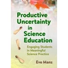 KNYGA Eve Manz Productive Uncertainty in Science Education