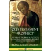 KNYGA Frank Knight Sanders Old Testament Prophecy: Stories of the Biblical Prophets, including Amos, Ezekiel, Jeremiah, Haggai and Zechariah (Hardcover)