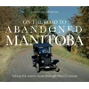 KNYGA Gordon Goldsborough On The Road To Abandoned Manitoba