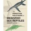 KNYGA Gregory S Paul Princeton Field Guide to Mesozoic Sea Reptiles