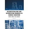 KNYGA Guanglun Michael Mu Recontextualising and Recontesting Bourdieu in Chinese Education