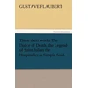 KNYGA Gustave Flaubert Three Short Works the Dance of Death, the Legend of Saint Julian the Hospitaller, a Simple Soul.