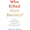 KNYGA Howard A Husock Who Killed Civil Society?