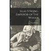 KNYGA Irving 1859-1950 Bacheller Silas Strong, Emperor of the Woods