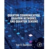 KNYGA Ivan Djordjevic Quantum Communication, Quantum Networks, and Quantum Sensing