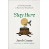 KNYGA Jacob Coyne Stay Here – Uncovering God`s Plan to Restore Your Mental Health